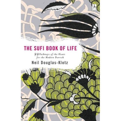 The Sufi Book of Life - by  Neil Douglas-Klotz (Paperback)