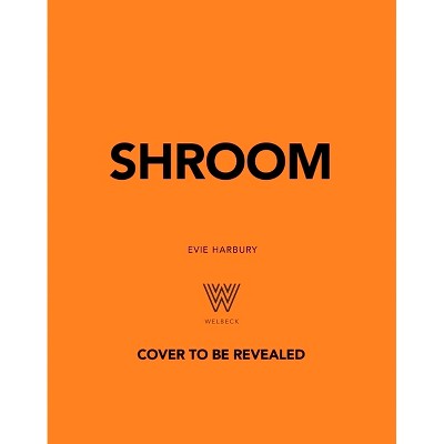 Shroom - by  Evie Harbury (Hardcover)
