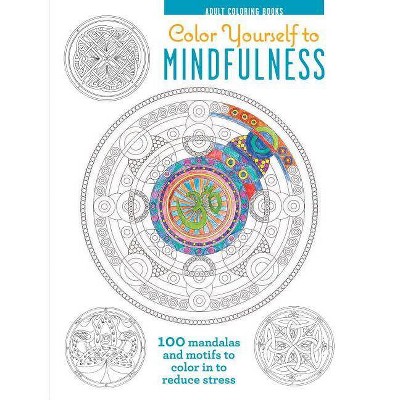  Color Yourself to Mindfulness - (Adult Coloring Book) (Hardcover) 