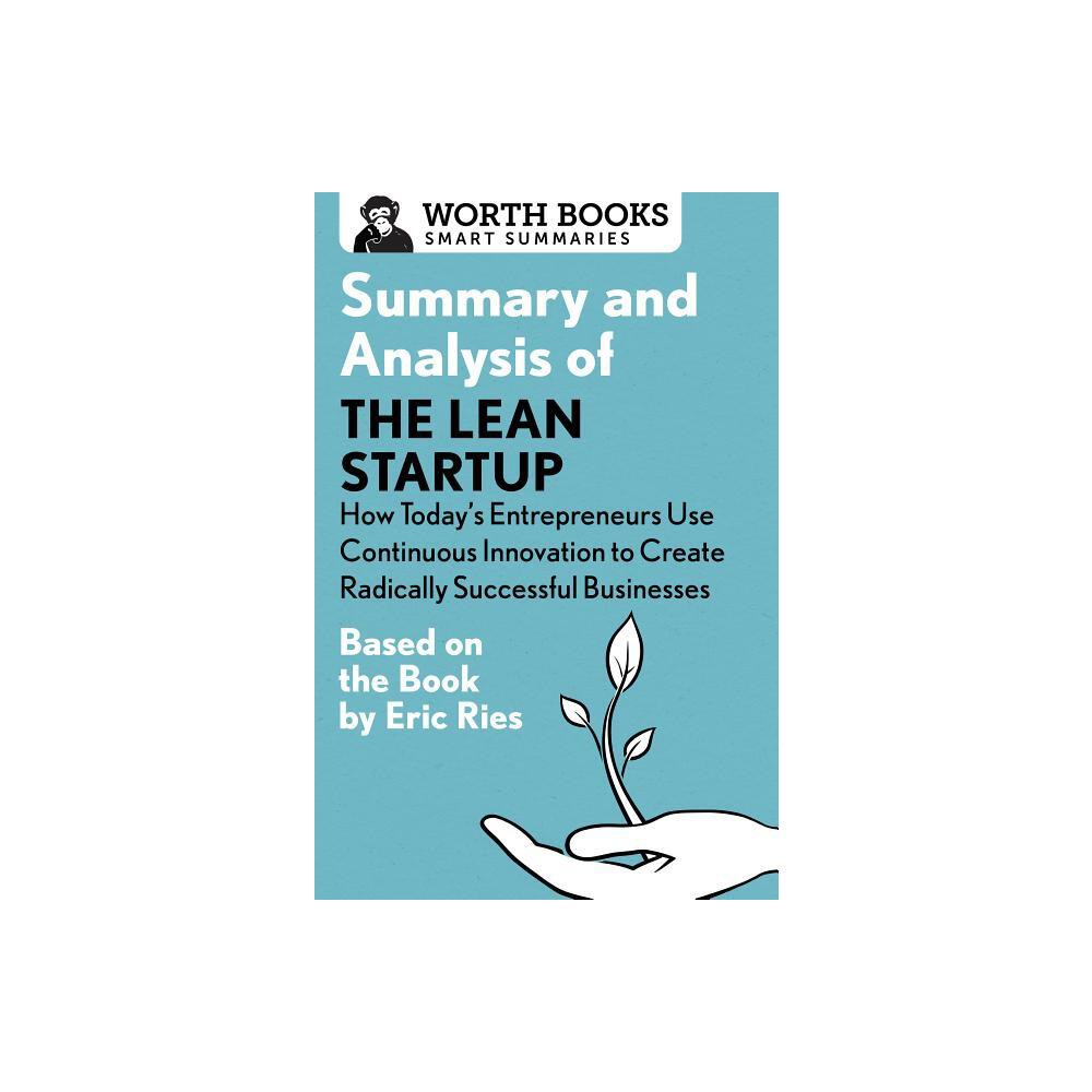 Summary and Analysis of the Lean Startup: How Today's Entrepreneurs Use Continuous Innovation to Create Radically Successful Businesses - (Paperback)