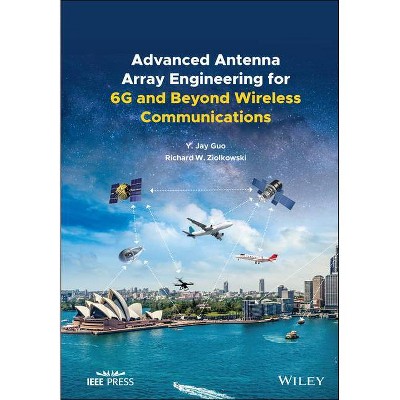 Advanced Antenna Array Engineering for 6g and Beyond Wireless Communications - by  Yingjie Jay Guo & Richard W Ziolkowski (Hardcover)