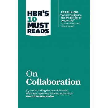 Hbr's 10 Must Reads on Collaboration (with Featured Article Social Intelligence and the Biology of Leadership, by Daniel Goleman and Richard