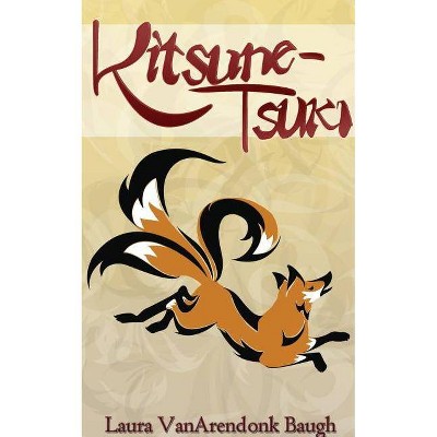 Kitsune-Tsuki - (Kitsune Tales) by  Laura Vanarendonk Baugh (Paperback)