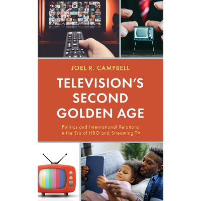 Television's Second Golden Age - (Politics and Contemporary Television) by  Joel R Campbell (Hardcover)