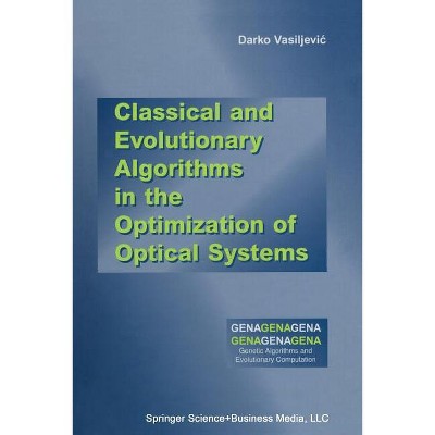Classical and Evolutionary Algorithms in the Optimization of Optical Systems - by  Darko Vasiljevic (Paperback)