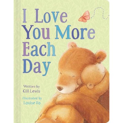 I Love You More Each Day - by  Gill Lewis (Board Book)