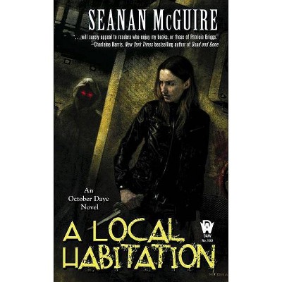 A Local Habitation - (October Daye) by  Seanan McGuire (Paperback)