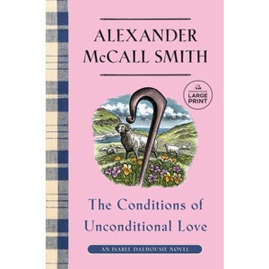 The Conditions of Unconditional Love - (Isabel Dalhousie) Large Print by  Alexander McCall Smith (Paperback) - 1 of 1