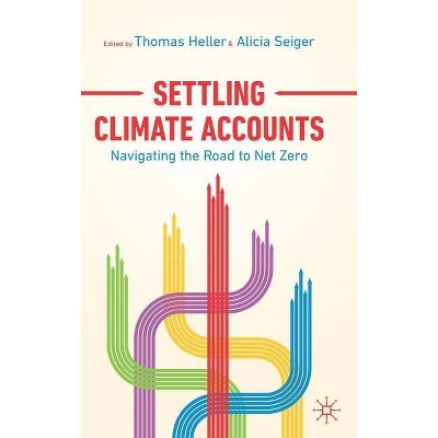 Settling Climate Accounts - by  Thomas Heller & Alicia Seiger (Hardcover)