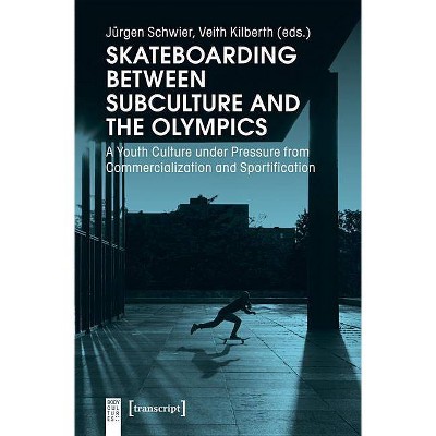 Skateboarding Between Subculture and the Olympics - (Body Cultures) by  Jürgen Schwier & Veith Kilberth (Paperback)