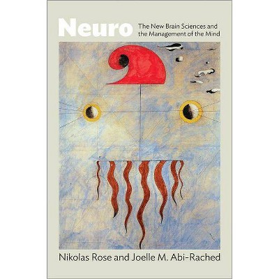 Neuro - by  Nikolas Rose & Joelle M Abi-Rached (Paperback)