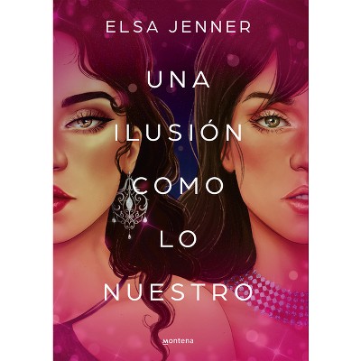 Una Ilusión Como Lo Nuestro / An Illusion Like Ours - by  Elsa Jenner (Paperback)