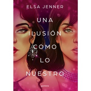 Una Ilusión Como Lo Nuestro / An Illusion Like Ours - by  Elsa Jenner (Paperback) - 1 of 1