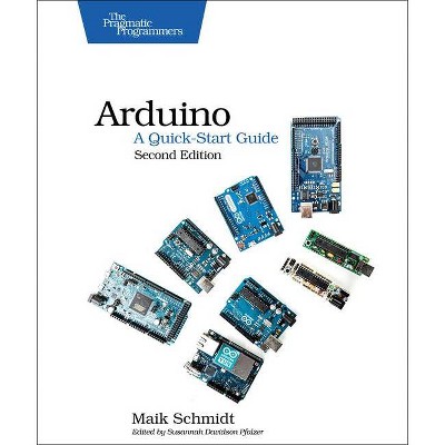 Arduino: A Quick-Start Guide - 2nd Edition by  Maik Schmidt (Paperback)