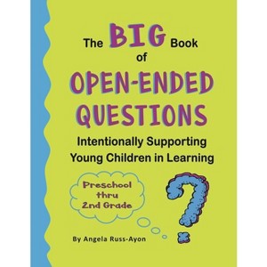 The BIG Book of Open-Ended Questions - 2nd Edition by  Angela Russ-Ayon (Paperback) - 1 of 1