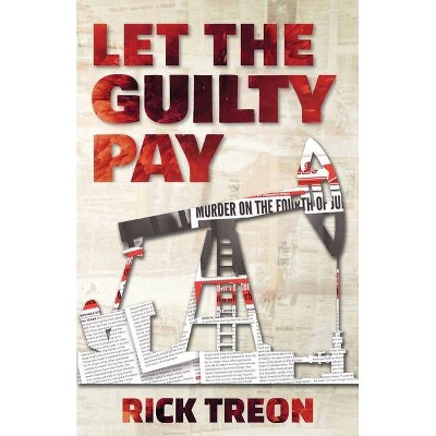 Let the Guilty Pay - by  Rick Treon (Paperback)