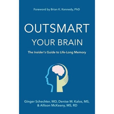 Outsmart Your Brain - by  Ginger Schechter & Denise M Kalos & Rd McKeany (Paperback)