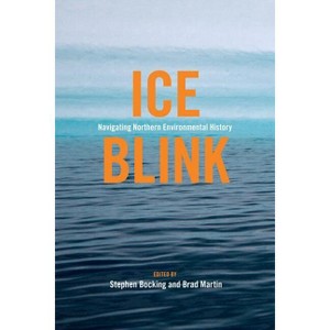 Ice Blink - (Canadian History and Environment) by  Stephen Bocking & Brad Martin (Paperback) - 1 of 1