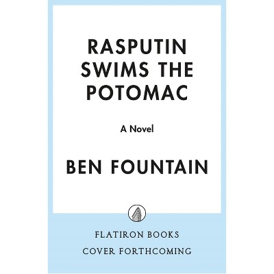 Rasputin Swims the Potomac - by  Ben Fountain (Hardcover)