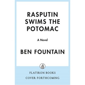 Rasputin Swims the Potomac - by  Ben Fountain (Hardcover) - 1 of 1