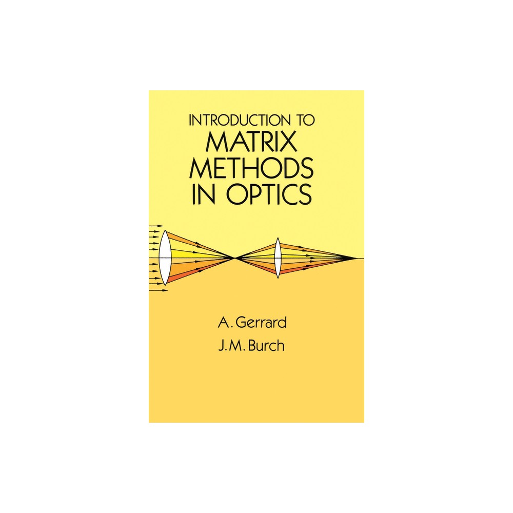 Introduction to Matrix Methods in Optics - (Dover Books on Physics) by A Gerrard & J M Burch (Paperback)