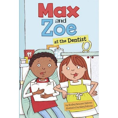 Max and Zoe at the Dentist - by  Shelley Swanson Sateren (Paperback)