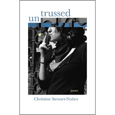 Untrussed - (Mary Burritt Christiansen Poetry) by  Christine Stewart-Nuñez (Paperback)