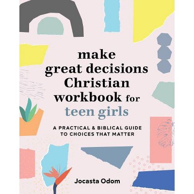 Make Great Decisions Christian Workbook for Teen Girls - by  Jocasta Odom (Paperback)