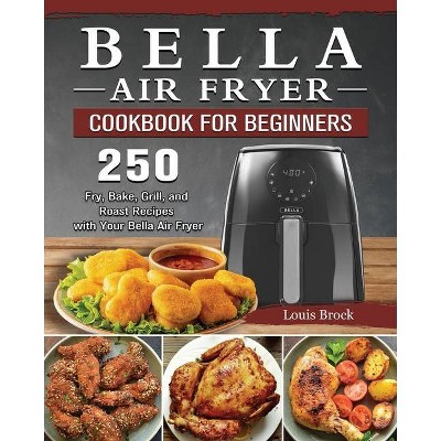 Bella Air Fryer Cookbook for Beginners - by  Louis Brock (Paperback)