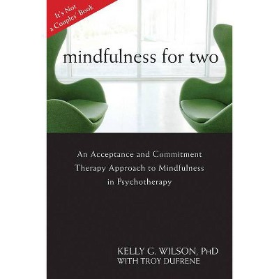 Mindfulness for Two - by  Kelly G Wilson (Paperback)