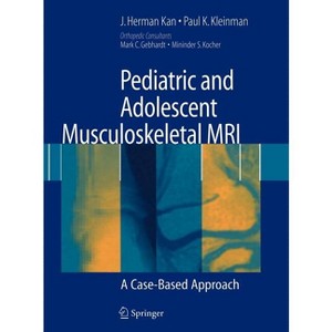Pediatric and Adolescent Musculoskeletal MRI - by  J Herman Kan & Paul K Kleinman (Hardcover) - 1 of 1