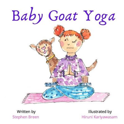 Baby Goat Yoga - by  Stephen Breen (Hardcover)