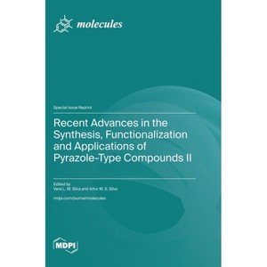 Recent Advances in the Synthesis, Functionalization and Applications of Pyrazole-Type Compounds II - (Hardcover) - 1 of 1