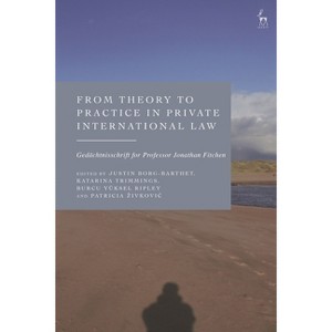 From Theory to Practice in Private International Law - by  Justin Borg-Barthet & Katarina Trimmings & Burcu Yüksel Ripley & Patricia Zivkovic - 1 of 1