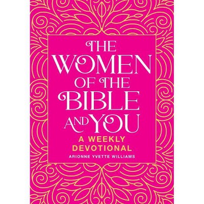 The Women of the Bible and You - by  Arionne Yvette Williams (Paperback)