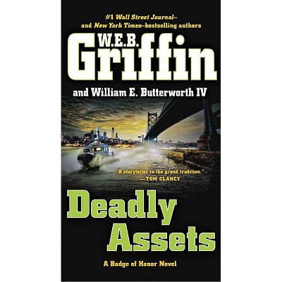 Deadly Assets - (Badge of Honor) by  W E B Griffin (Paperback)