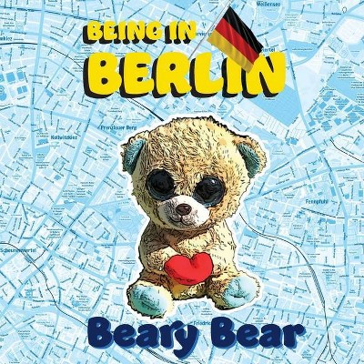 Being in Berlin - by  Beary Bear (Paperback)