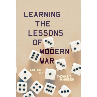 Learning the Lessons of Modern War - by  Thomas G Mahnken (Paperback)