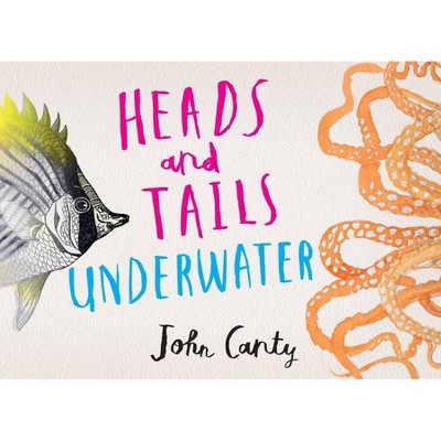 Heads and Tails: Underwater - by  John Canty (Hardcover)