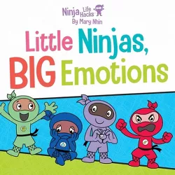 Ninja Life Hacks: Little Ninjas, Big Emotions - by  Mary Nhin (Board Book)