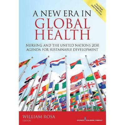 A New Era in Global Health - by  William Rosa (Paperback)