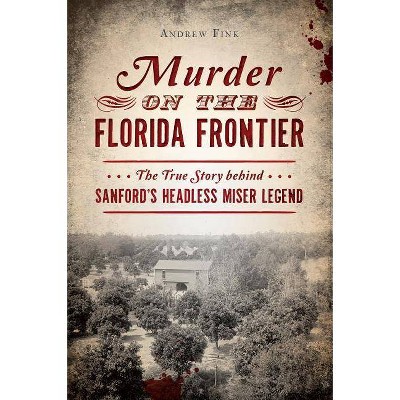 Murder on the Florida Frontier - by  Andrew Fink (Paperback)