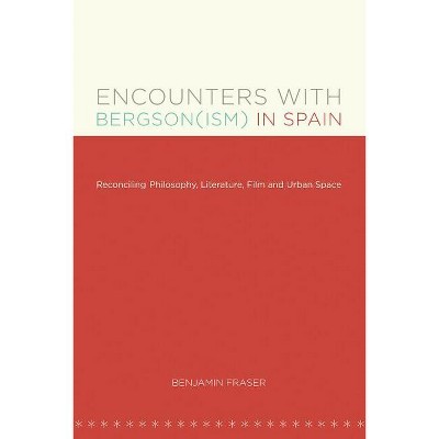 Encounters with Bergson(ism) in Spain - (North Carolina Studies in the Romance Languages and Literatu) by  Benjamin Fraser (Paperback)