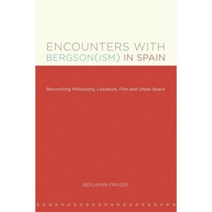 Encounters with Bergson(ism) in Spain - (North Carolina Studies in the Romance Languages and Literatu) by  Benjamin Fraser (Paperback) - 1 of 1