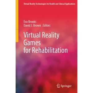 Virtual Reality Games for Rehabilitation - (Virtual Reality Technologies for Health and Clinical Applica) by  Eva Brooks & David J Brown (Hardcover) - 1 of 1