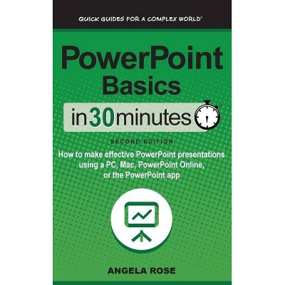 PowerPoint Basics In 30 Minutes - 2nd Edition by  Angela Rose (Hardcover)