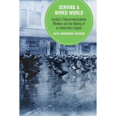 Serving a Wired World - (Berkeley British Studies) by  Katie Hindmarch-Watson (Hardcover)