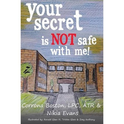 Your Secret Is Not Safe With Me - by  Corrona Boston & Nikia Evans (Paperback)