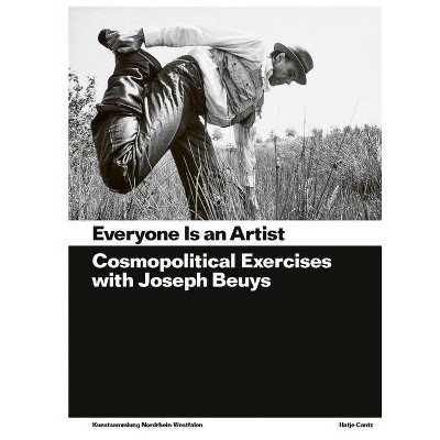 Everyone Is an Artist: Practices in Cosmopolitics with Joseph Beuys - by  Susanne Gaensheimer & Eugen Blume & Isabelle Malz & Catherine Nichols