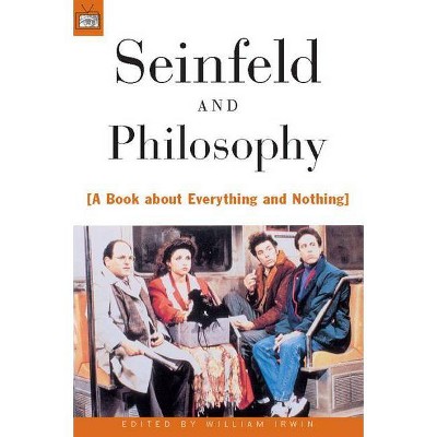 Seinfeld and Philosophy - (Popular Culture and Philosophy) by  William Irwin (Paperback)